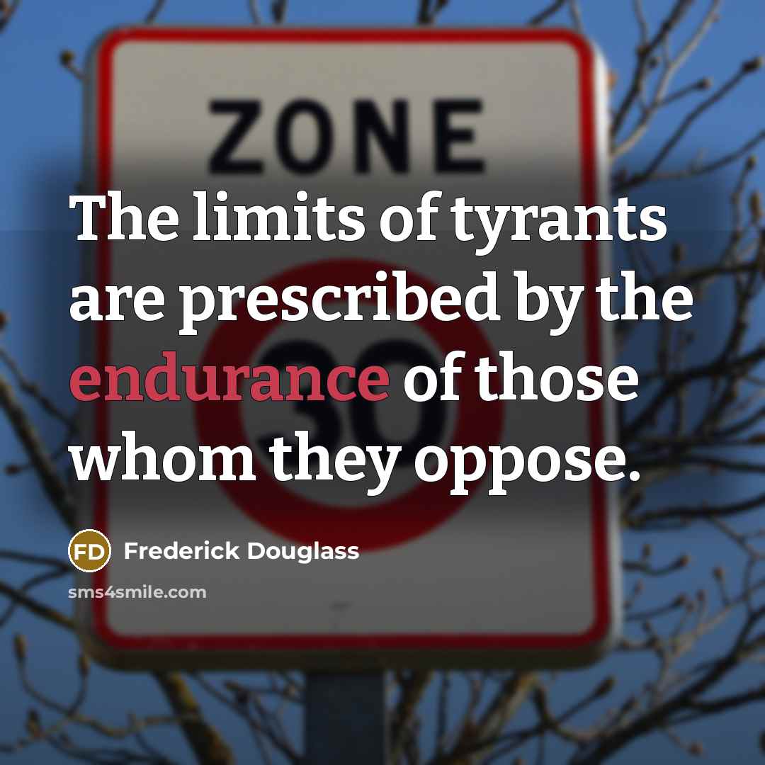 “The limits of tyrants are prescribed by the endurance of…” quote by Frederick Douglass