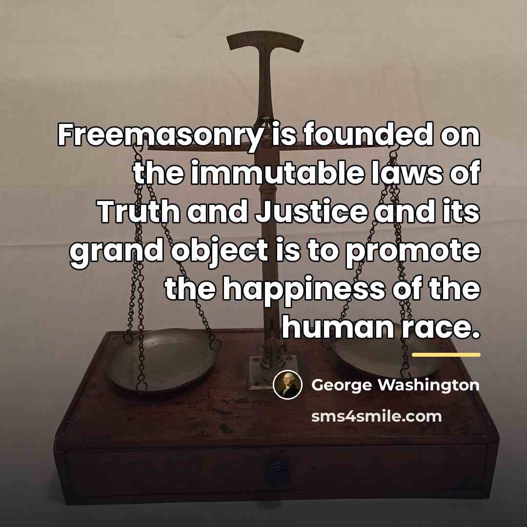 “Freemasonry is founded on the immutable laws of Truth and…” quote by George Washington