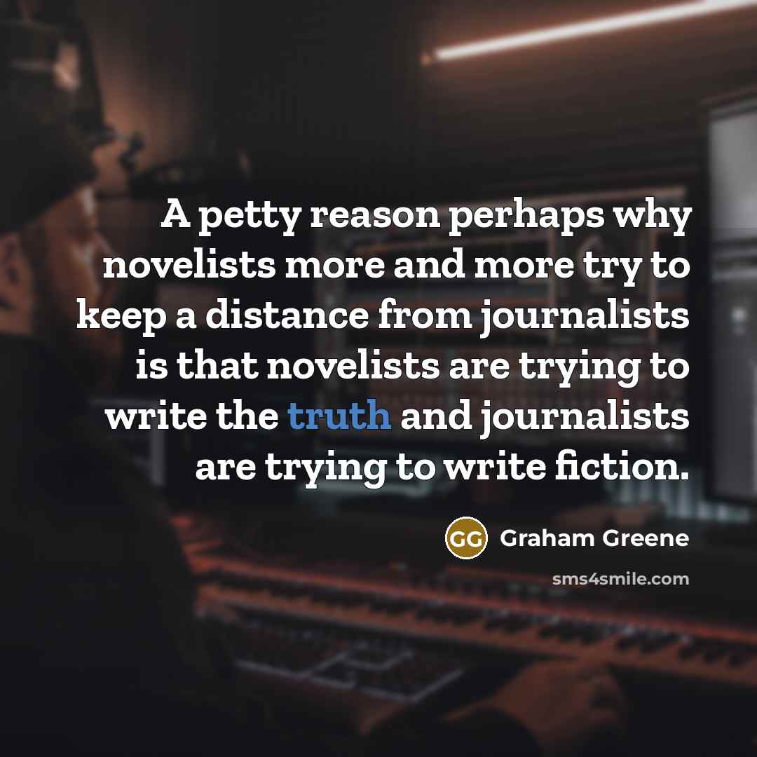 “A petty reason perhaps why novelists more and more try…” quote by Graham Greene