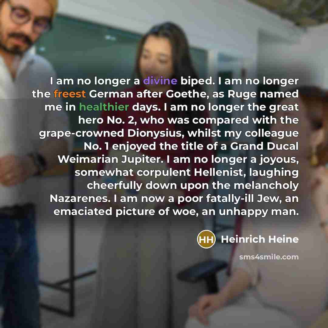 “I am no longer a divine biped. I am no…” quote by Heinrich Heine