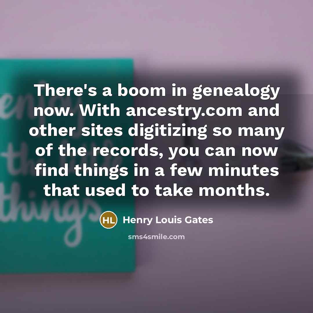 “There's a boom in genealogy now. With ancestry.com and other…” quote by Henry Louis Gates