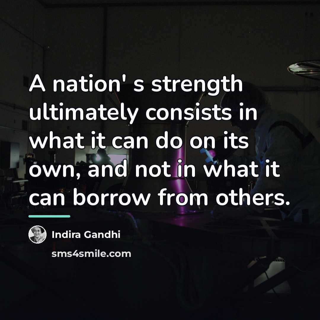 “A nation' s strength ultimately consists in what it can…” quote by Indira Gandhi