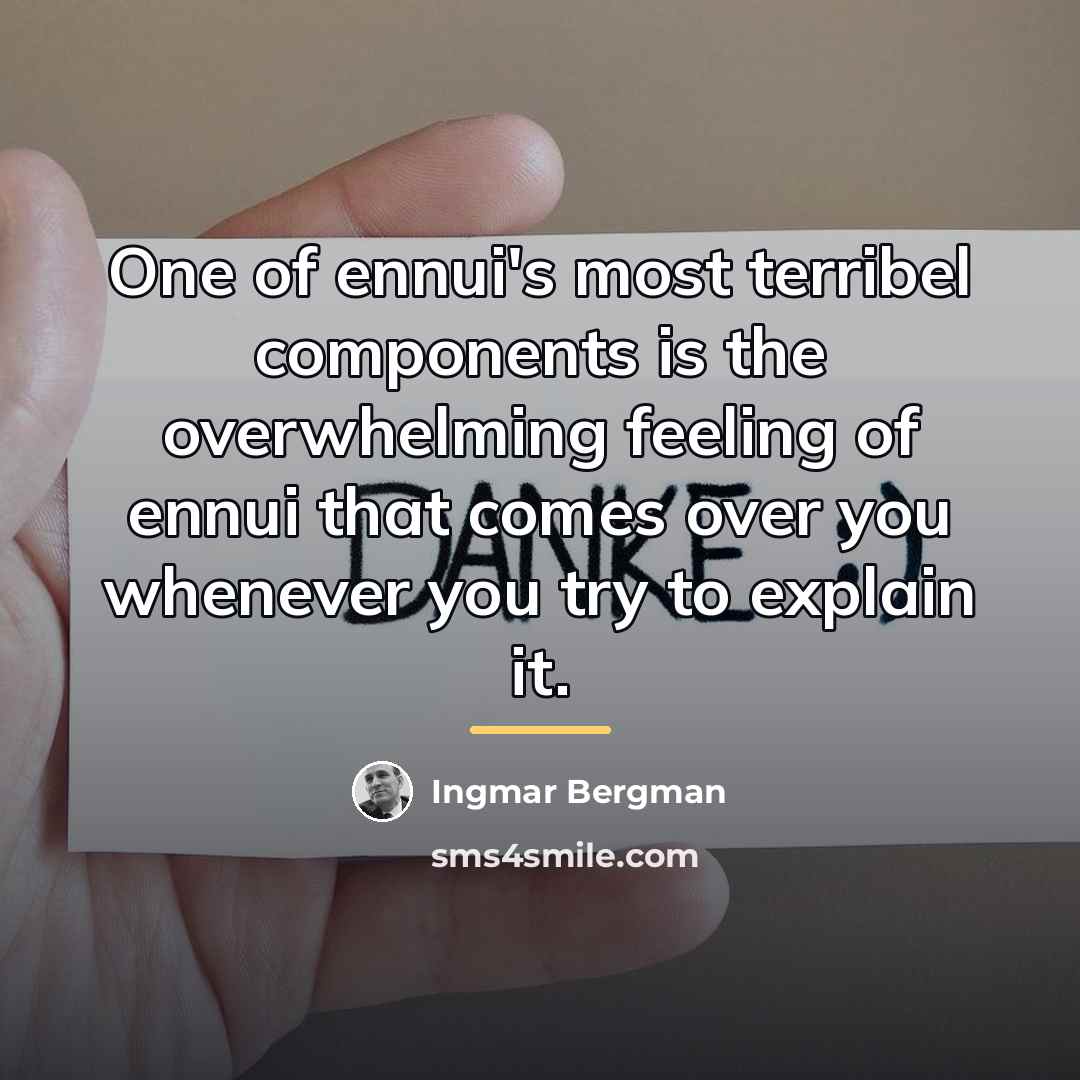 “One of ennui's most terribel components is the overwhelming feeling…” quote by Ingmar Bergman