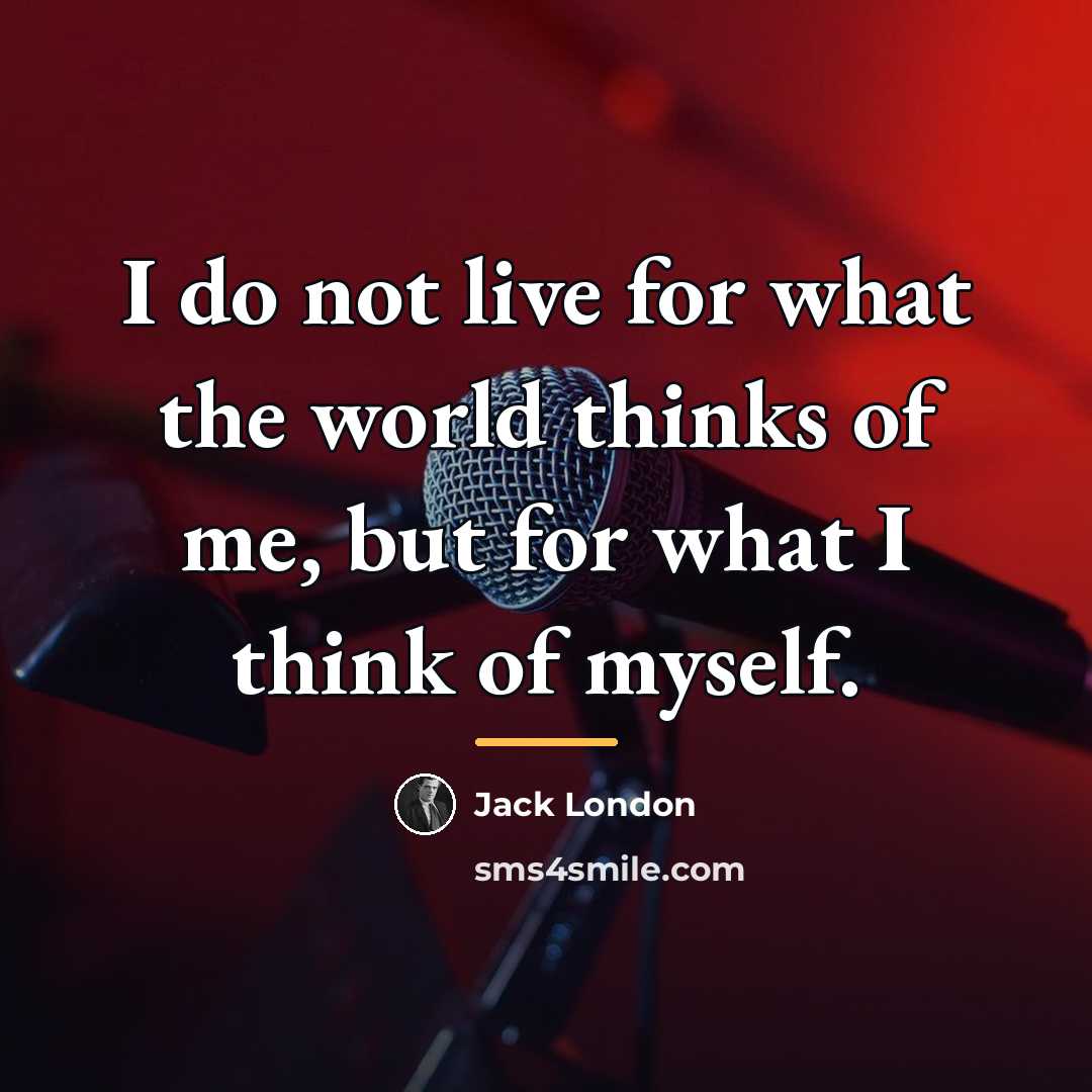 “I do not live for what the world thinks of…” quote by Jack London
