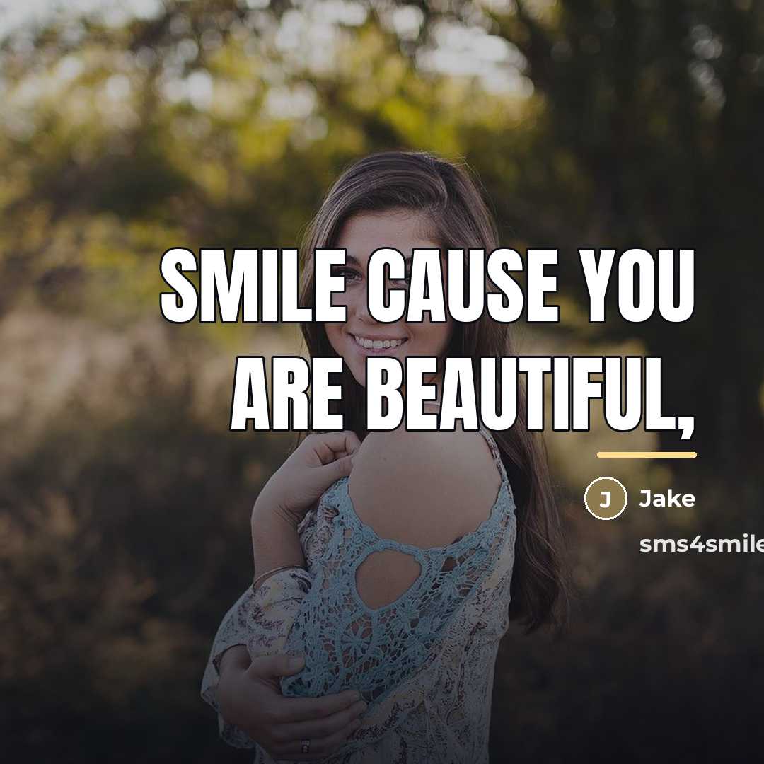 “Smile cause you are beautiful,…” quote by Jake