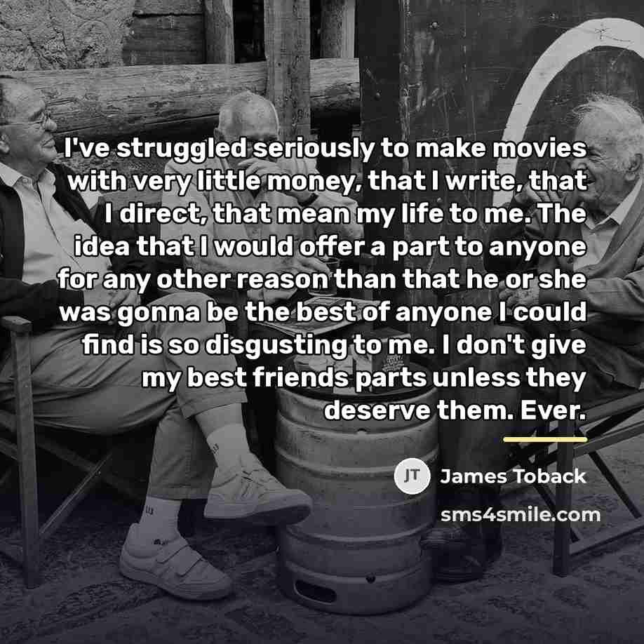 “I've struggled seriously to make movies with very little money,…” quote by James Toback