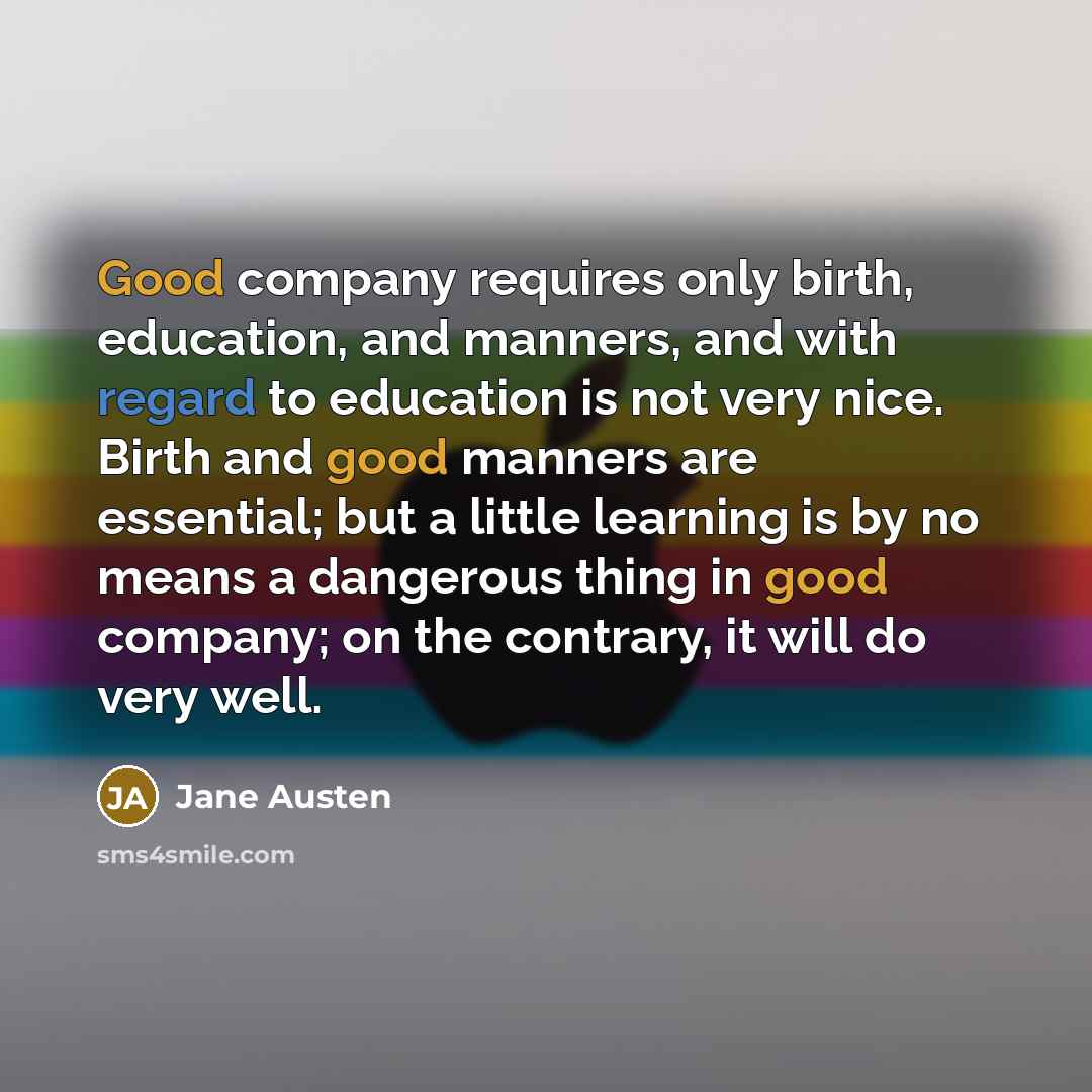 “Good company requires only birth, education, and manners, and with…” quote by Jane Austen