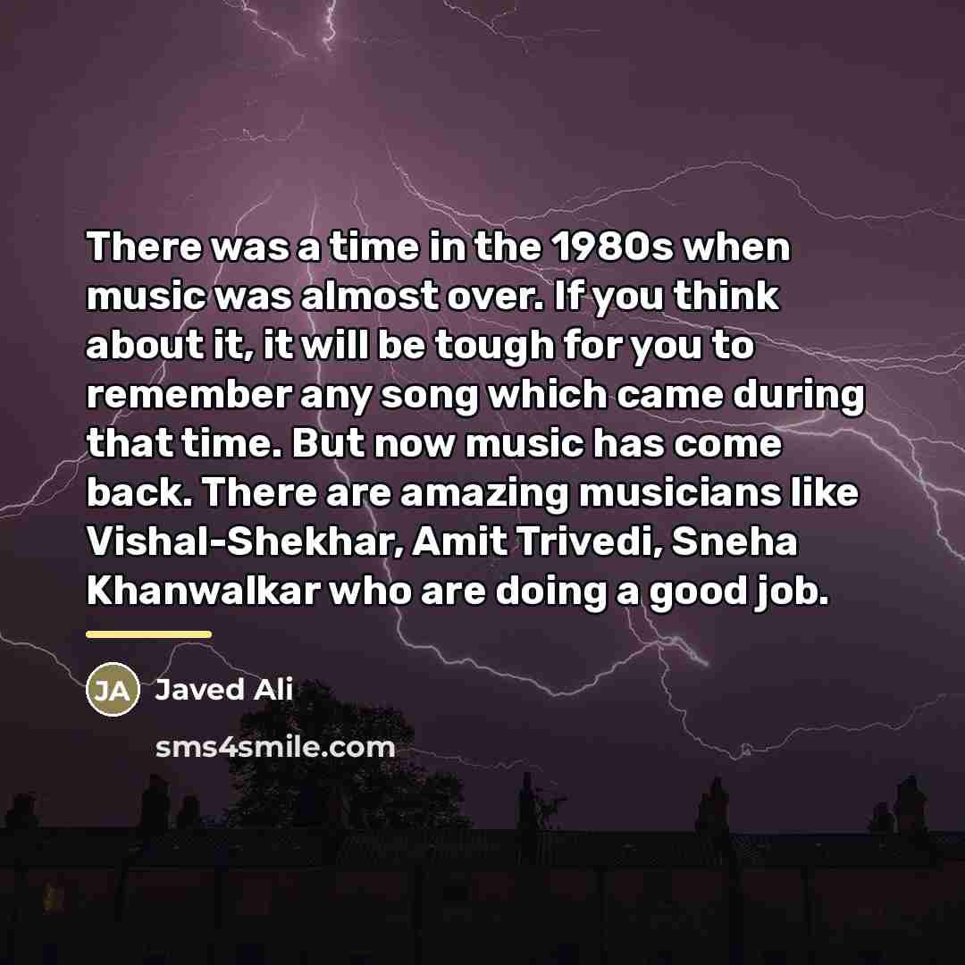 “There was a time in the 1980s when music was…” quote by Javed Ali