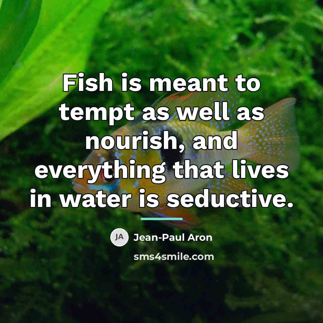 “Fish is meant to tempt as well as nourish, and…” quote by Jean-Paul Aron