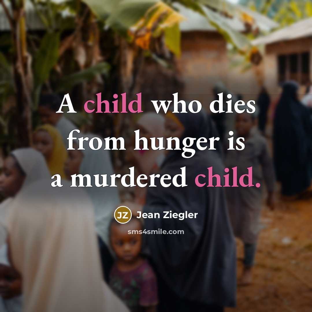 “A child who dies from hunger is a murdered child.…” quote by Jean Ziegler