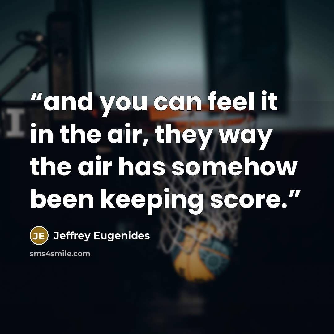 “and you can feel it in the air, they way the air has somehow been keeping score.” quote by Jeffrey Eugenides