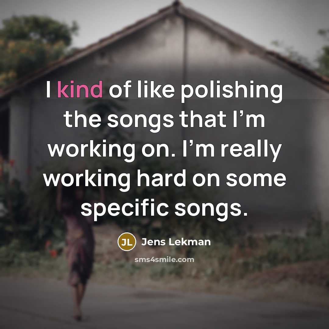 “I kind of like polishing the songs that I'm working…” quote by Jens Lekman