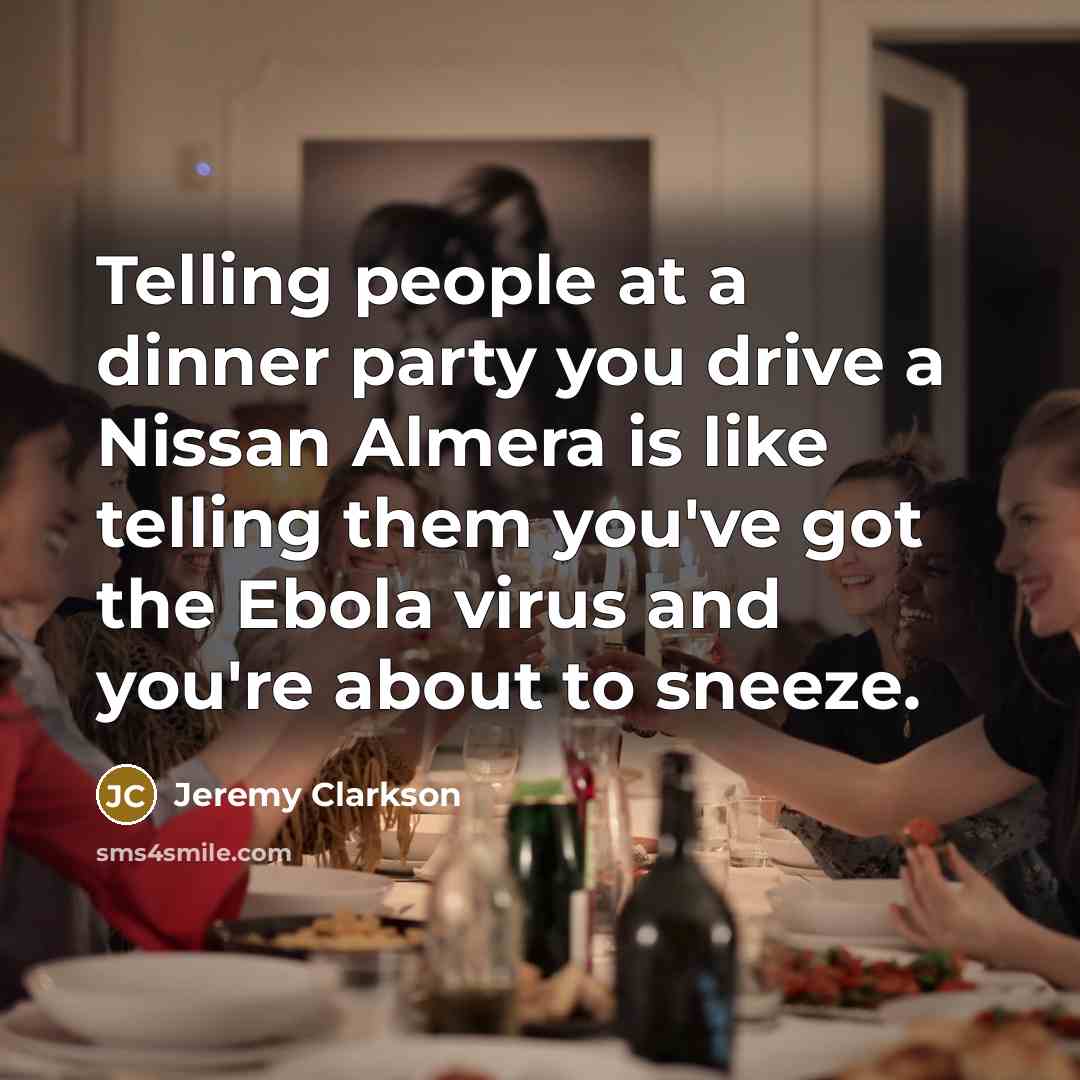 “Telling people at a dinner party you drive a Nissan…” quote by Jeremy Clarkson