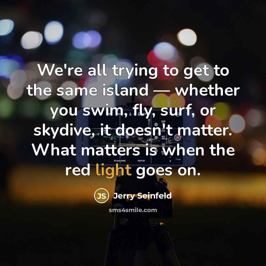 “We're all trying to get to the same island —…” quote by Jerry Seinfeld