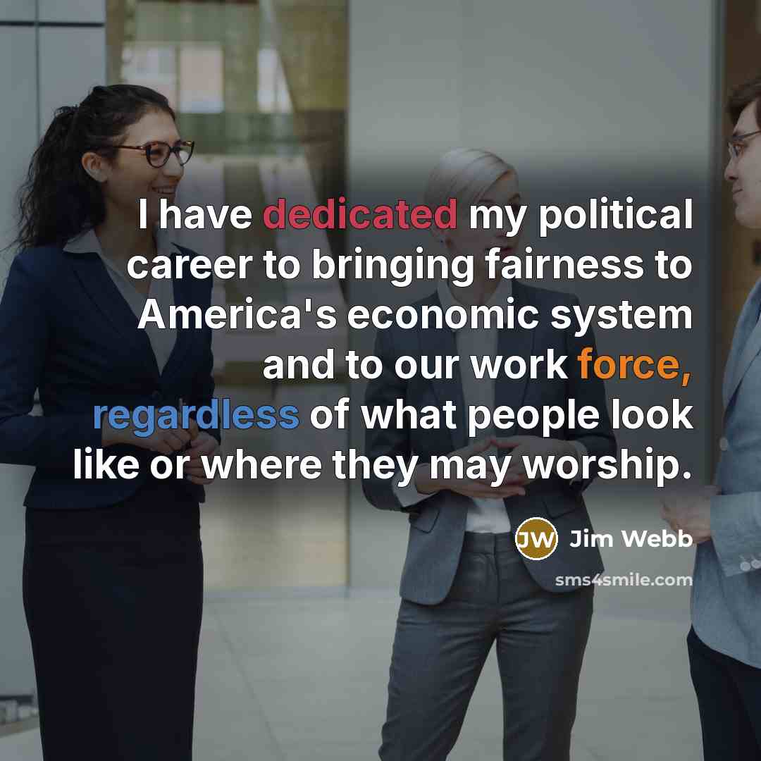 “I have dedicated my political career to bringing fairness to…” quote by Jim Webb
