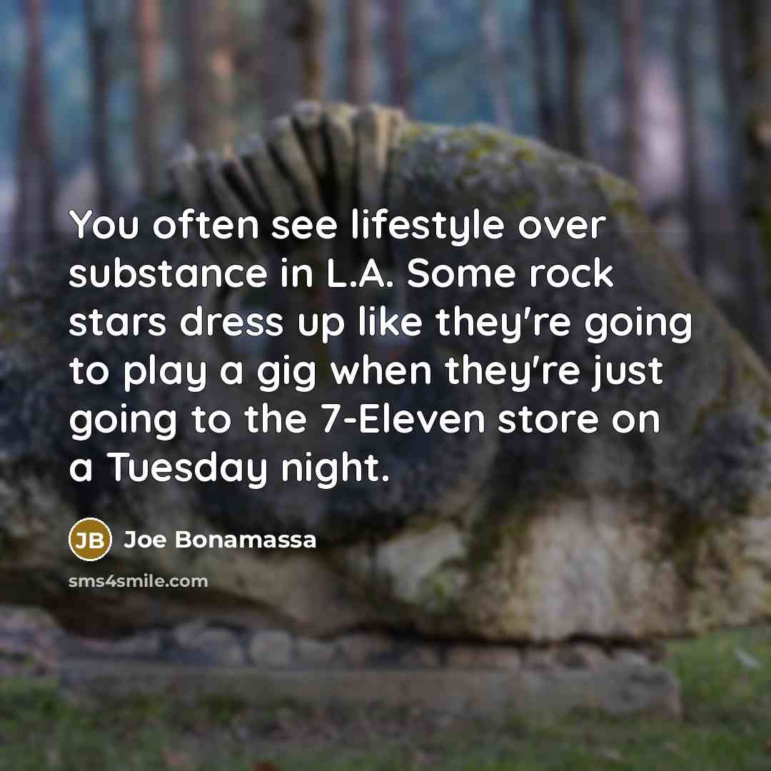 “You often see lifestyle over substance in L.A. Some rock…” quote by Joe Bonamassa