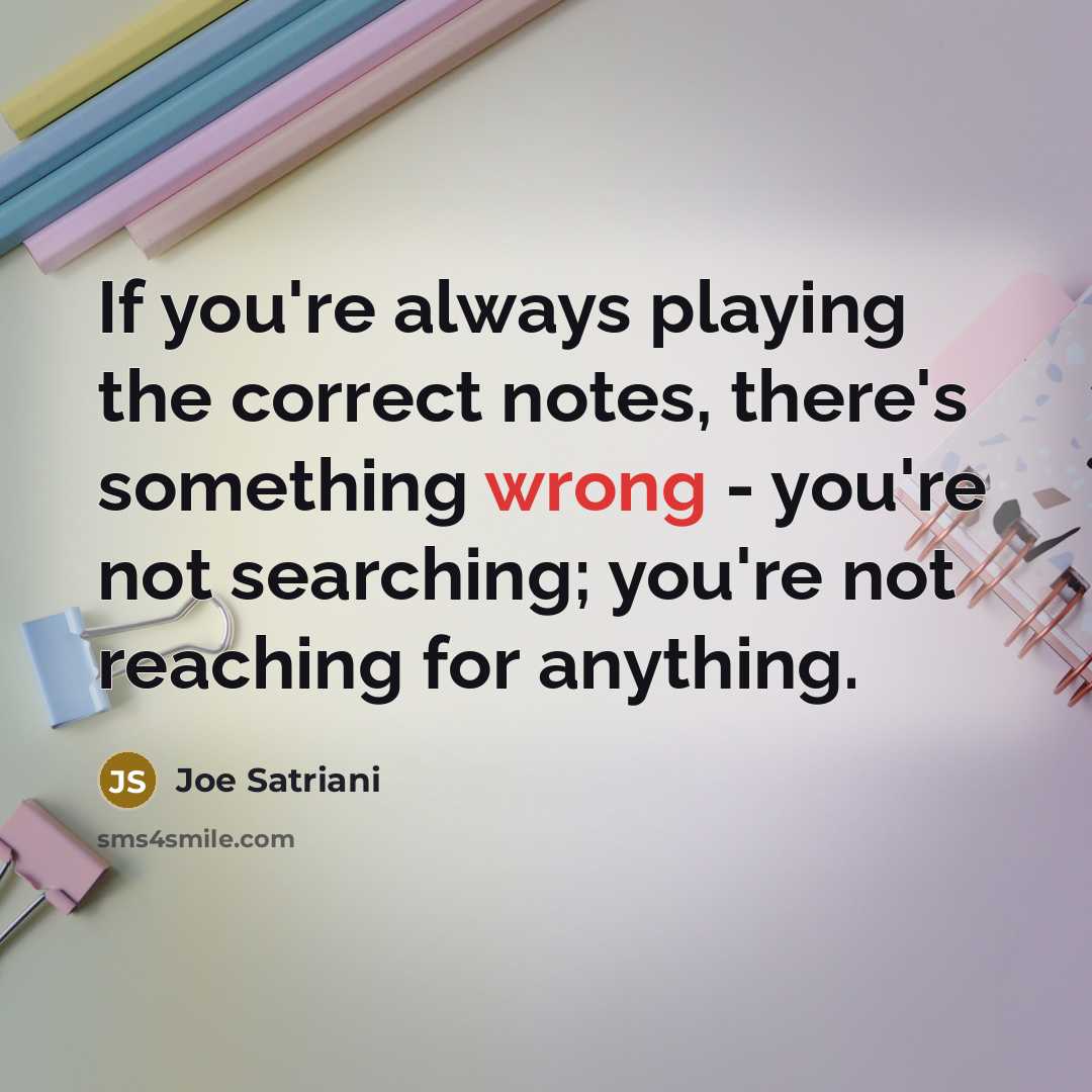 “If you're always playing the correct notes, there's something wrong…” quote by Joe Satriani