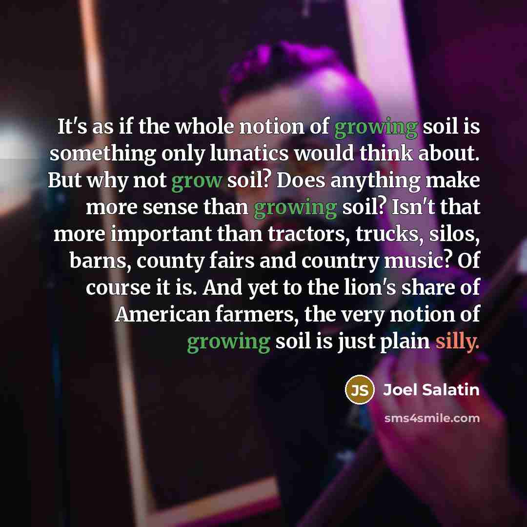 “It's as if the whole notion of growing soil is…” quote by Joel Salatin