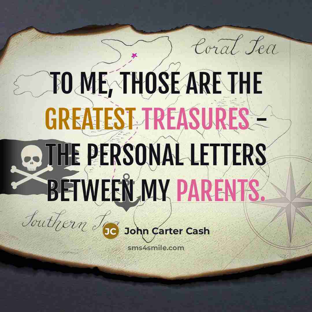 “To me, those are the greatest treasures - the personal letters between my parents.” quote by John Carter Cash