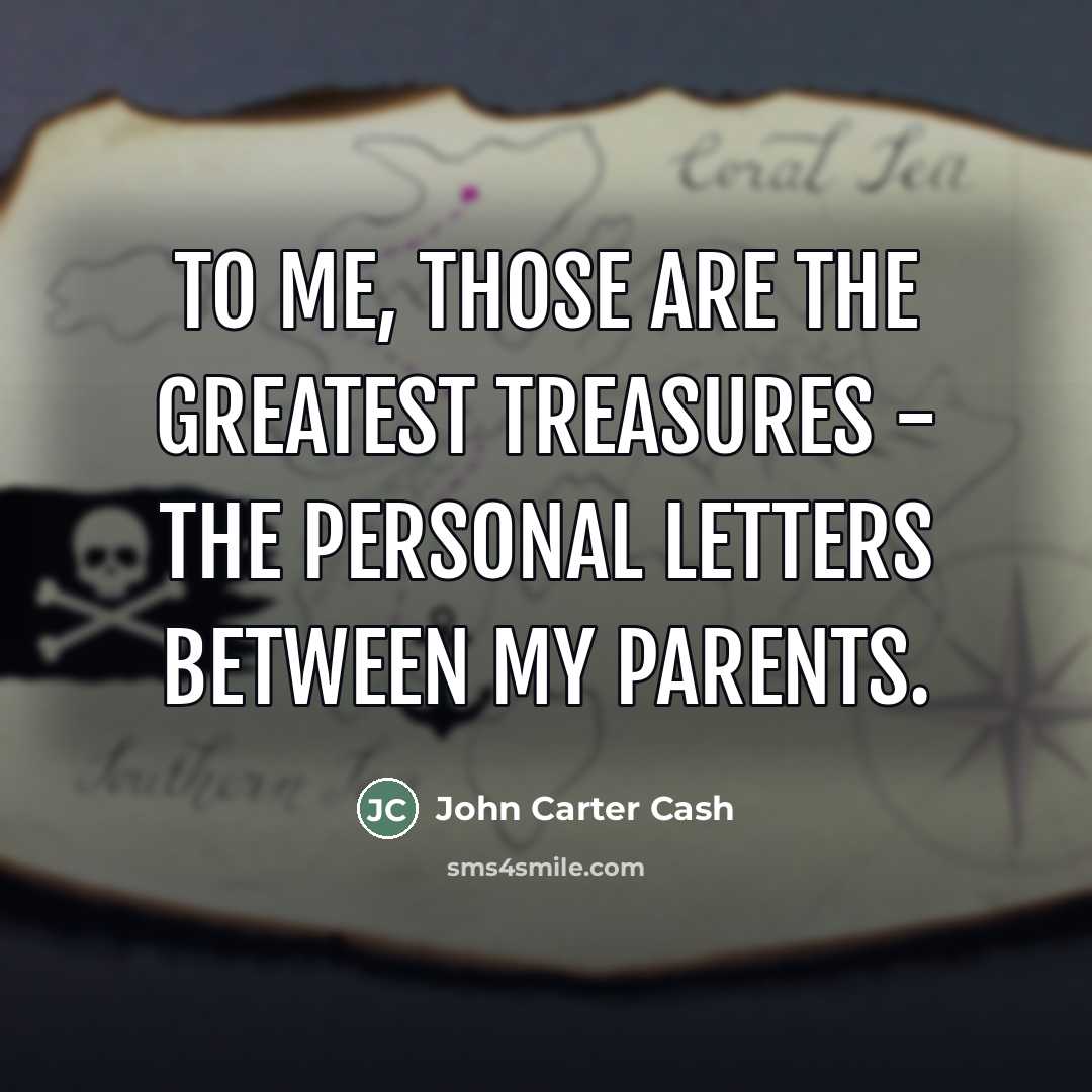 “To me, those are the greatest treasures - the personal…” quote by John Carter Cash