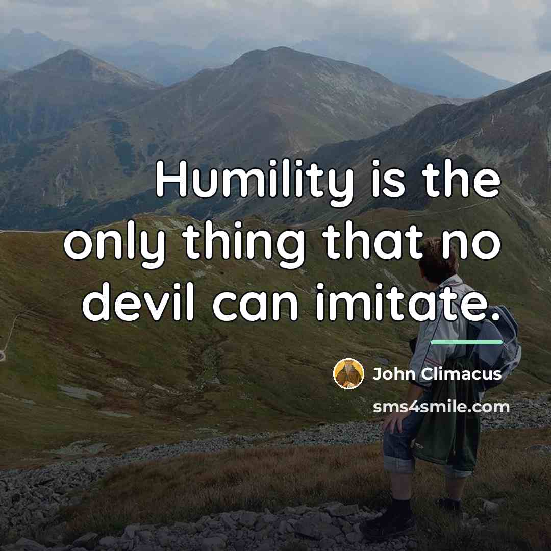 “Humility is the only thing that no devil can imitate.…” quote by John Climacus