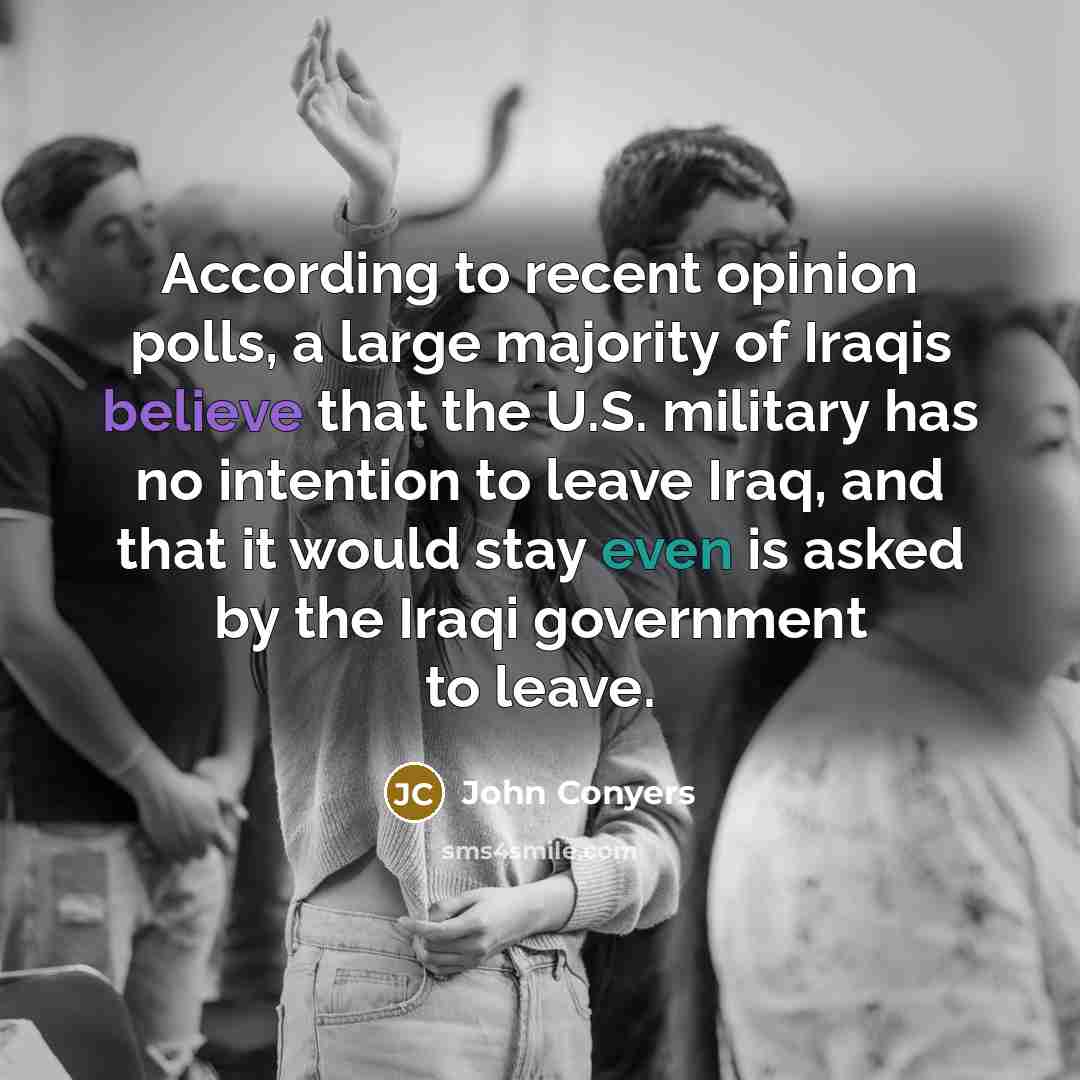 “According to recent opinion polls, a large majority of Iraqis…” quote by John Conyers