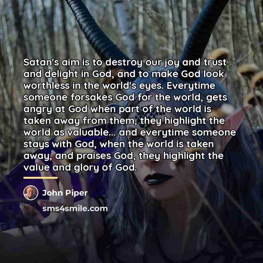 “Satan's aim is to destroy our joy and trust and…” quote by John Piper