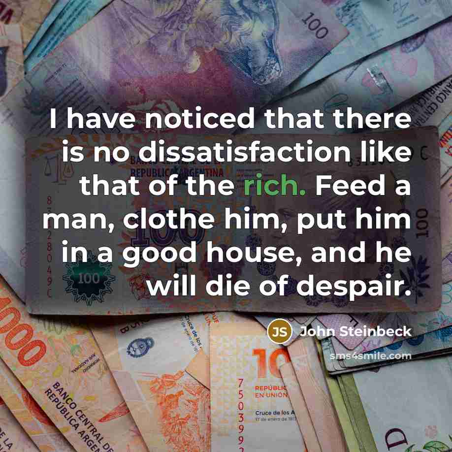 “I have noticed that there is no dissatisfaction like that…” quote by John Steinbeck