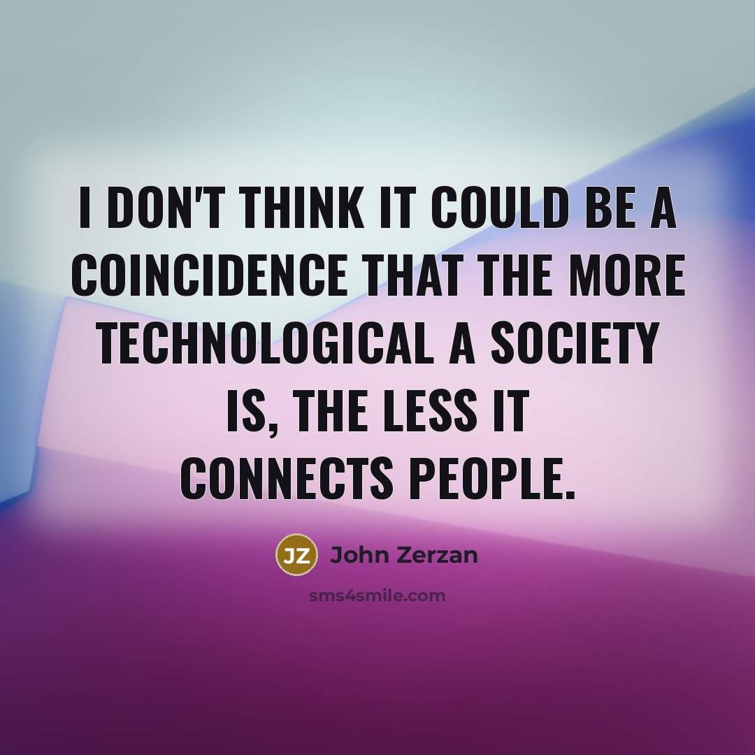 “I don't think it could be a coincidence that the…” quote by John Zerzan