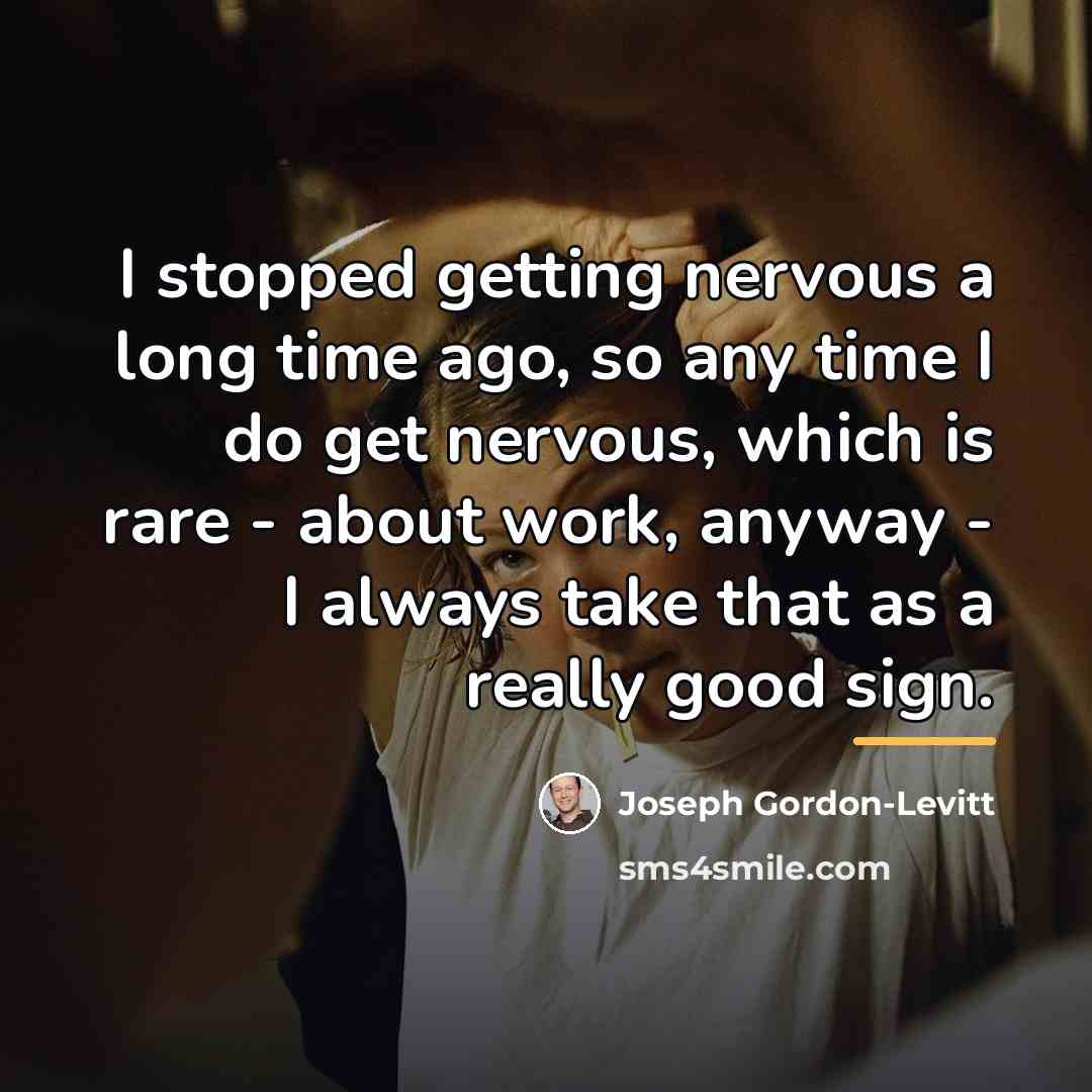 “I stopped getting nervous a long time ago, so any…” quote by Joseph Gordon-Levitt