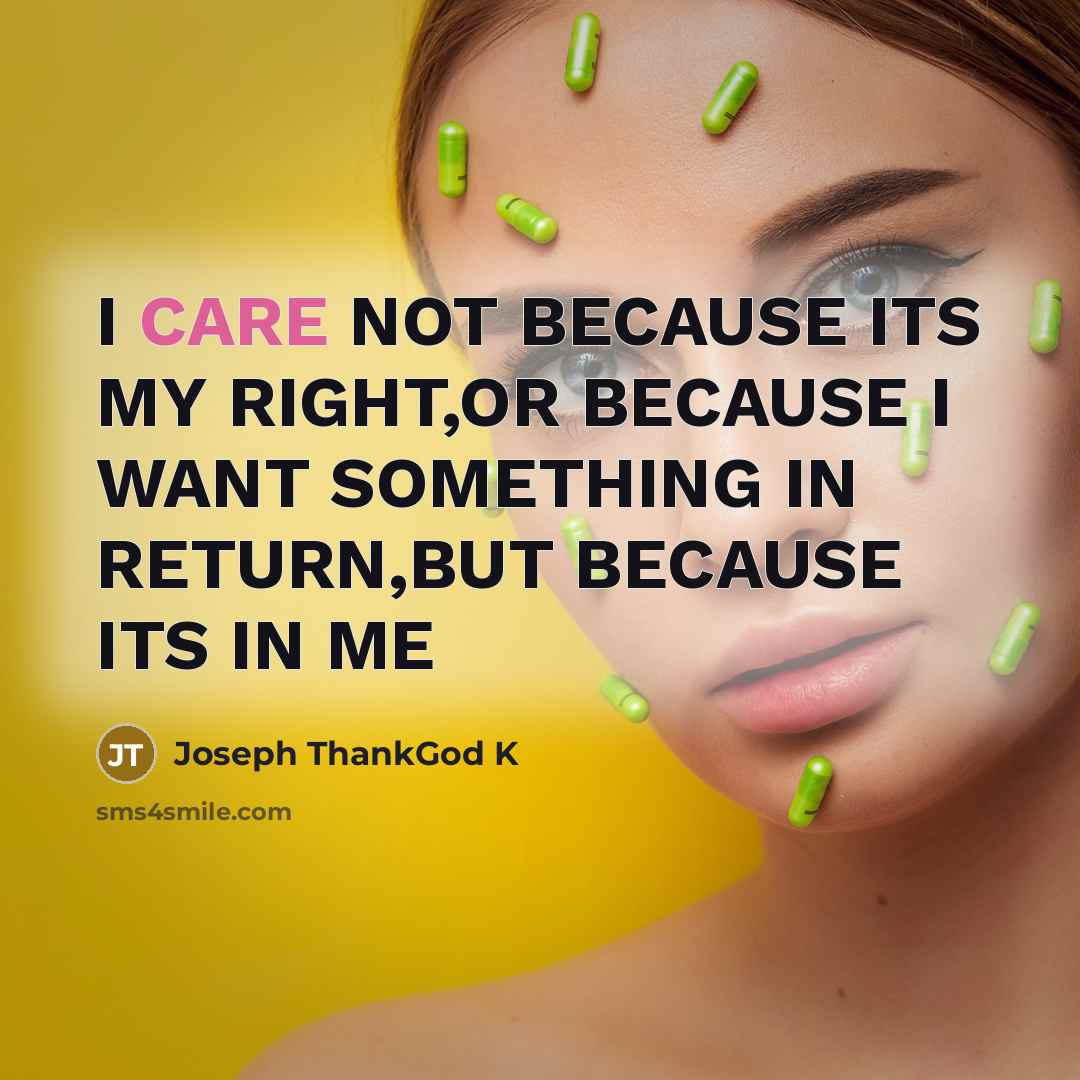 “I CARE NOT BECAUSE ITS MY RIGHT,OR BECAUSE I WANT…” quote by Joseph ThankGod K
