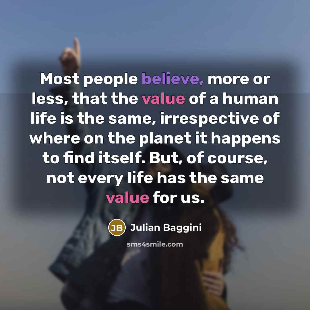 “Most people believe, more or less, that the value of…” quote by Julian Baggini