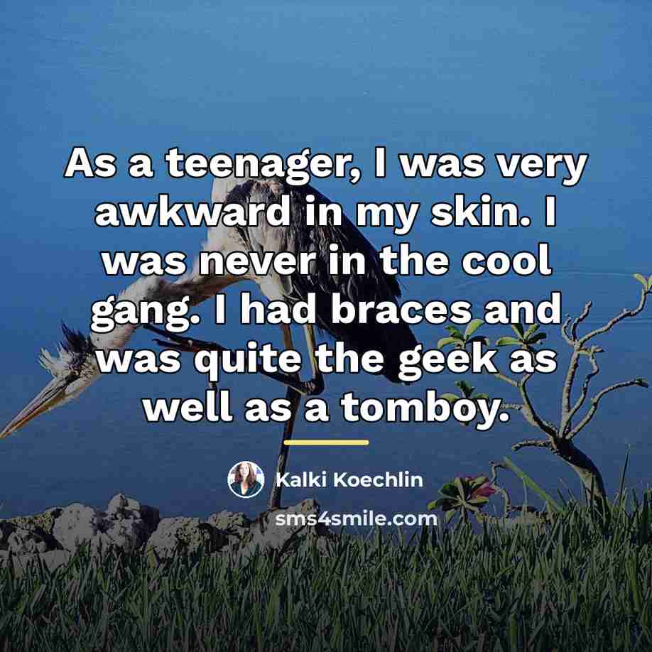 “As a teenager, I was very awkward in my skin.…” quote by Kalki Koechlin