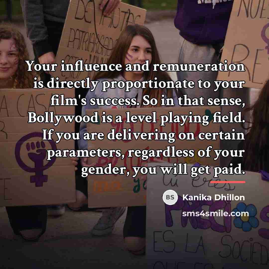 “Your influence and remuneration is directly proportionate to your film's…” quote by Kanika Dhillon