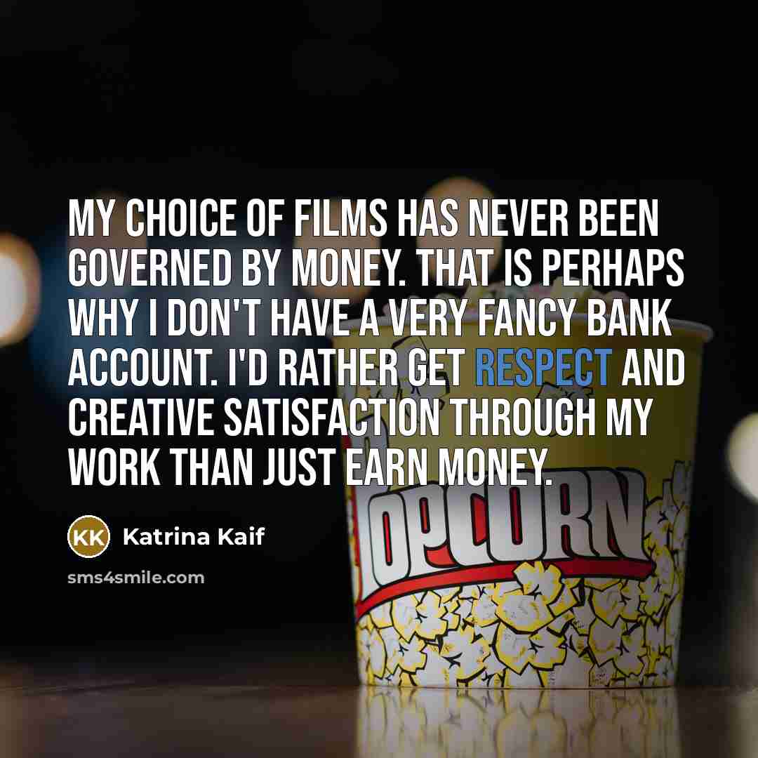 “My choice of films has never been governed by money.…” quote by Katrina Kaif