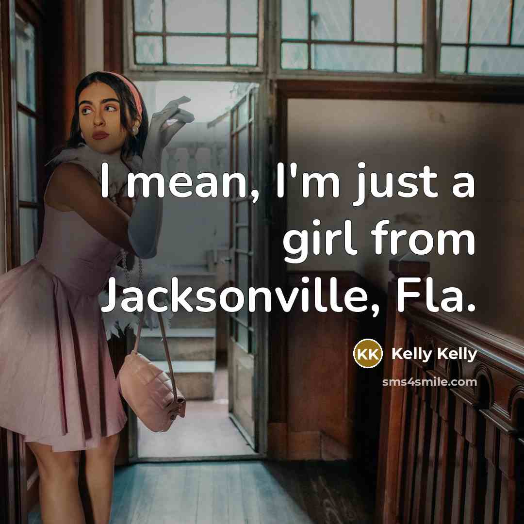 “I mean, I'm just a girl from Jacksonville, Fla.…” quote by Kelly Kelly