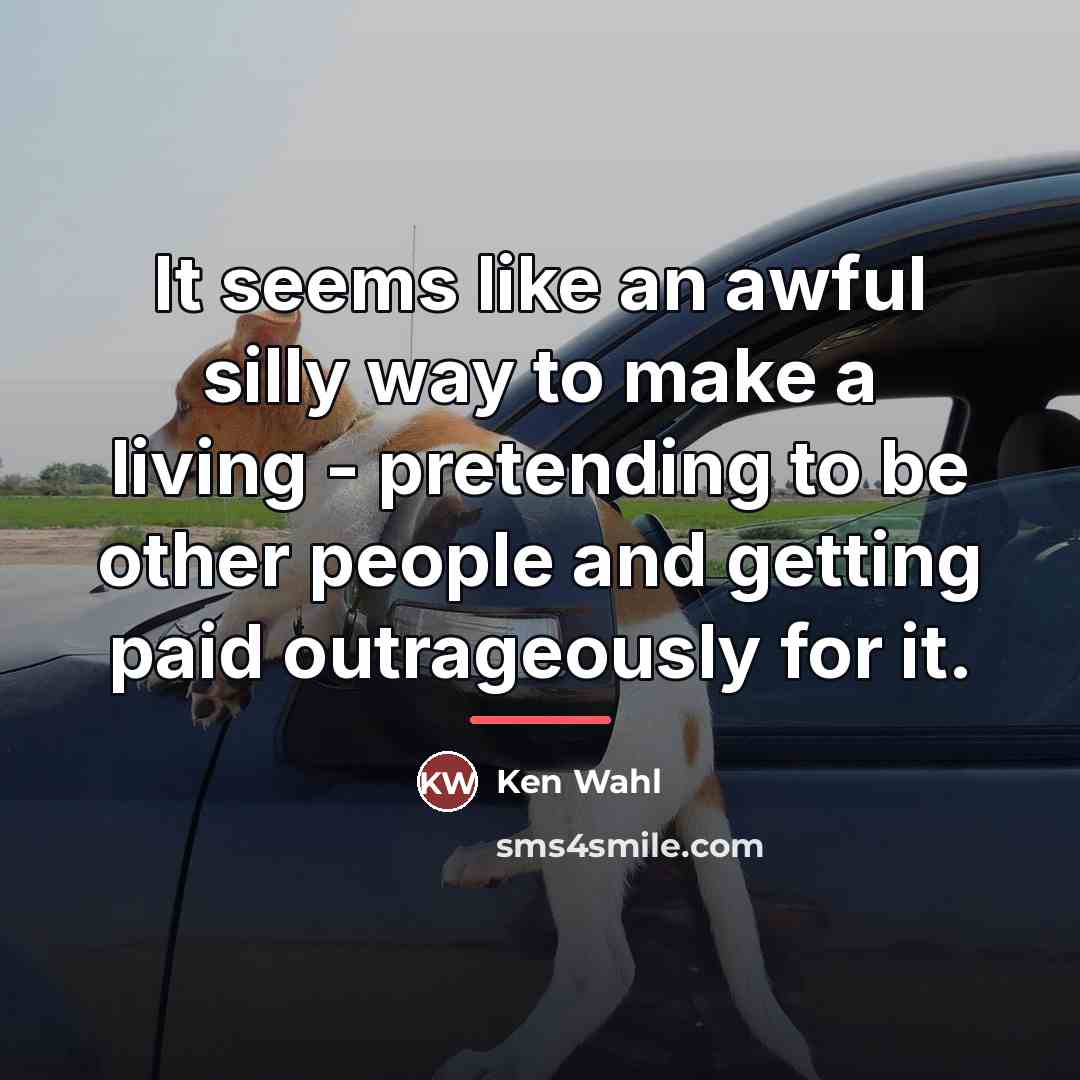 “It seems like an awful silly way to make a…” quote by Ken Wahl
