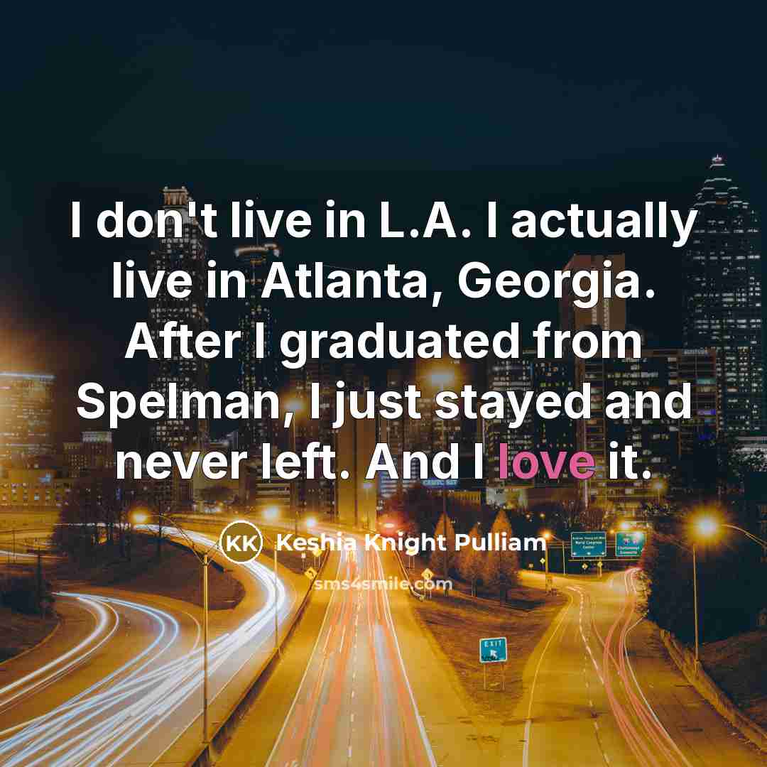“I don't live in L.A. I actually live in Atlanta,…” quote by Keshia Knight Pulliam