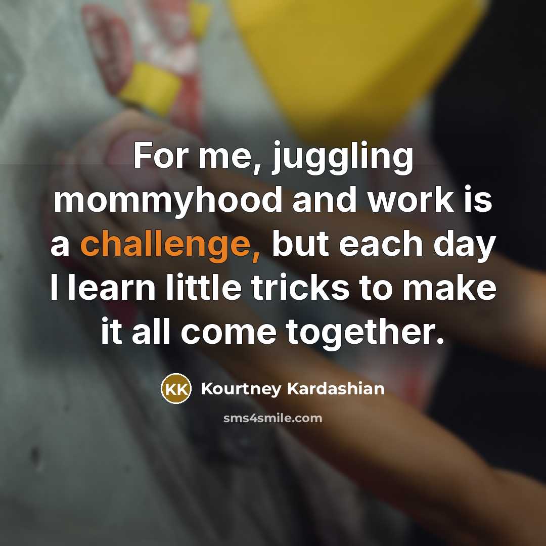 “For me, juggling mommyhood and work is a challenge, but…” quote by Kourtney Kardashian