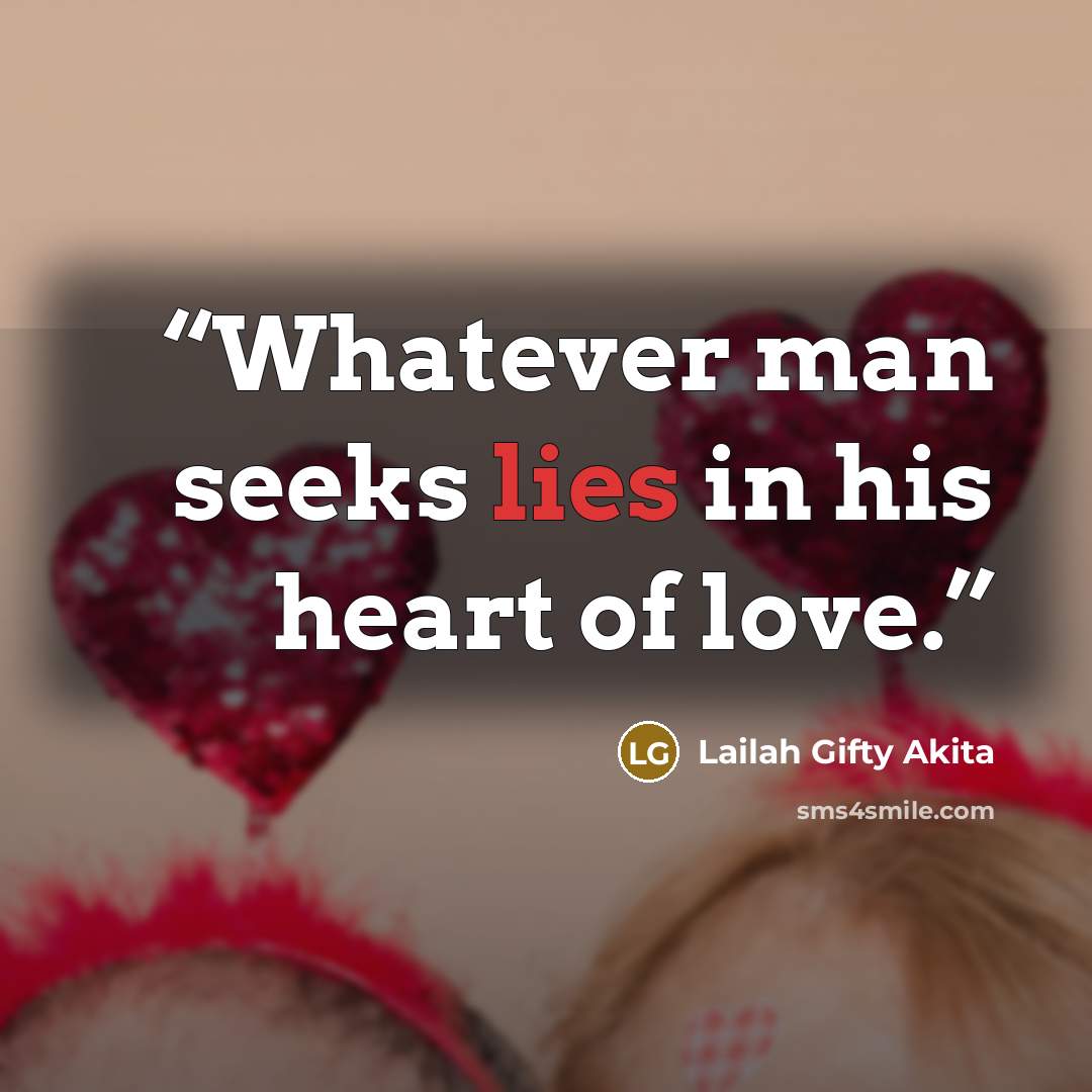 “Whatever man seeks lies in his heart of love.” quote by Lailah Gifty Akita