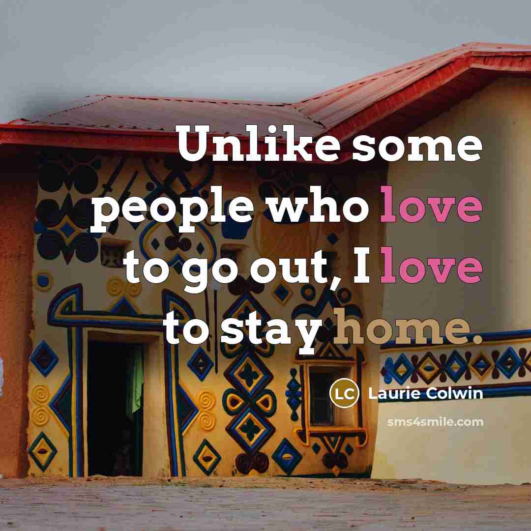 “Unlike some people who love to go out, I love…” quote by Laurie Colwin