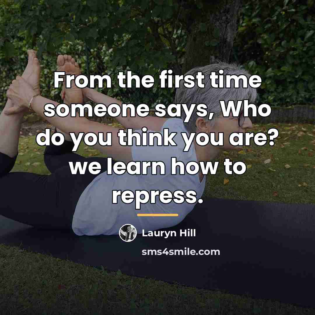 “From the first time someone says, Who do you think…” quote by Lauryn Hill