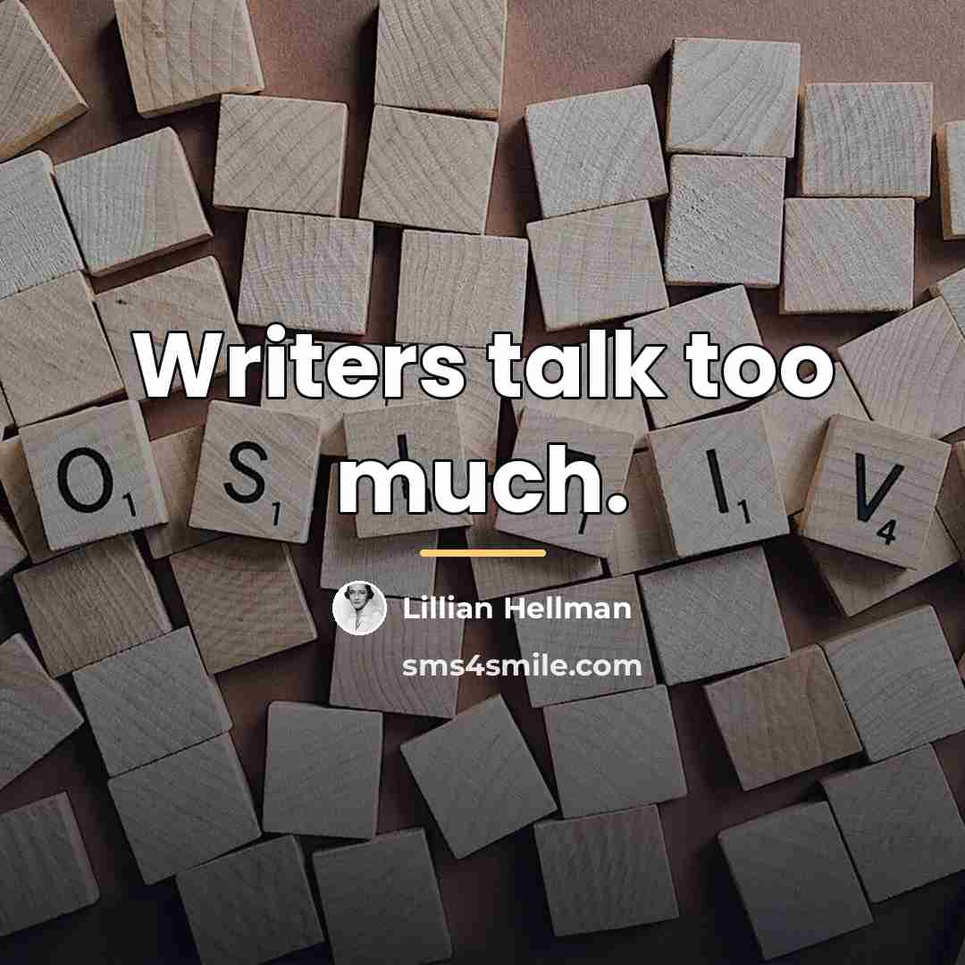 “Writers talk too much.…” quote by Lillian Hellman