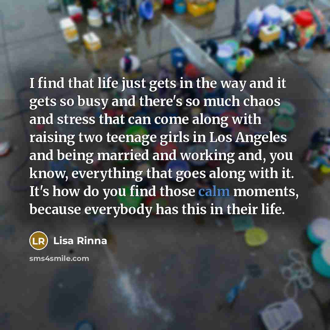“I find that life just gets in the way and…” quote by Lisa Rinna