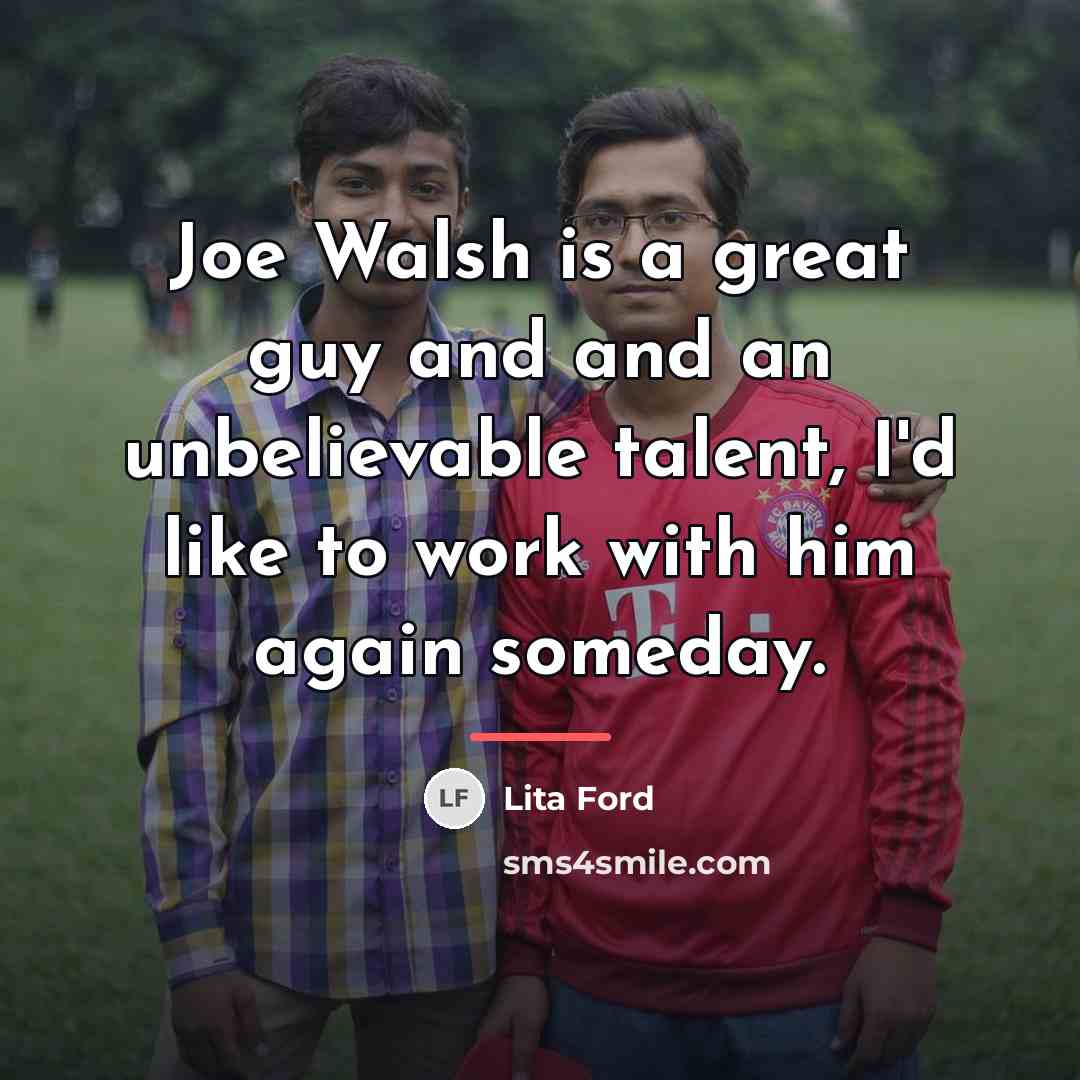 “Joe Walsh is a great guy and and an unbelievable…” quote by Lita Ford