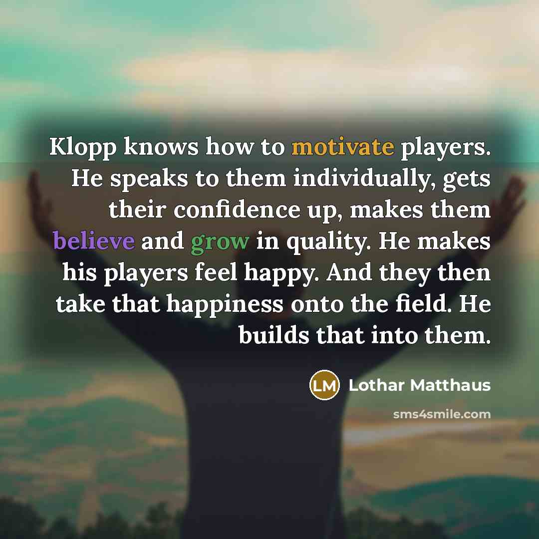 “Klopp knows how to motivate players. He speaks to them…” quote by Lothar Matthaus