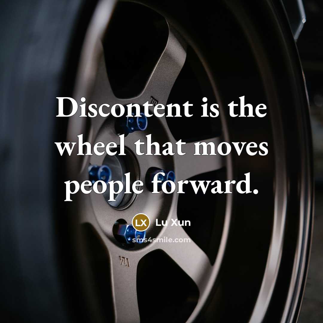 “Discontent is the wheel that moves people forward.…” quote by Lu Xun