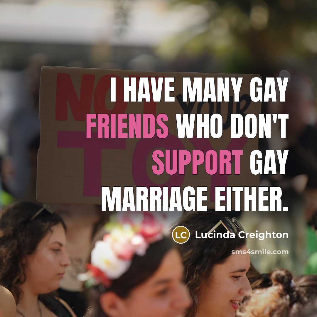 “I have many gay friends who don't support gay marriage either.” quote by Lucinda Creighton