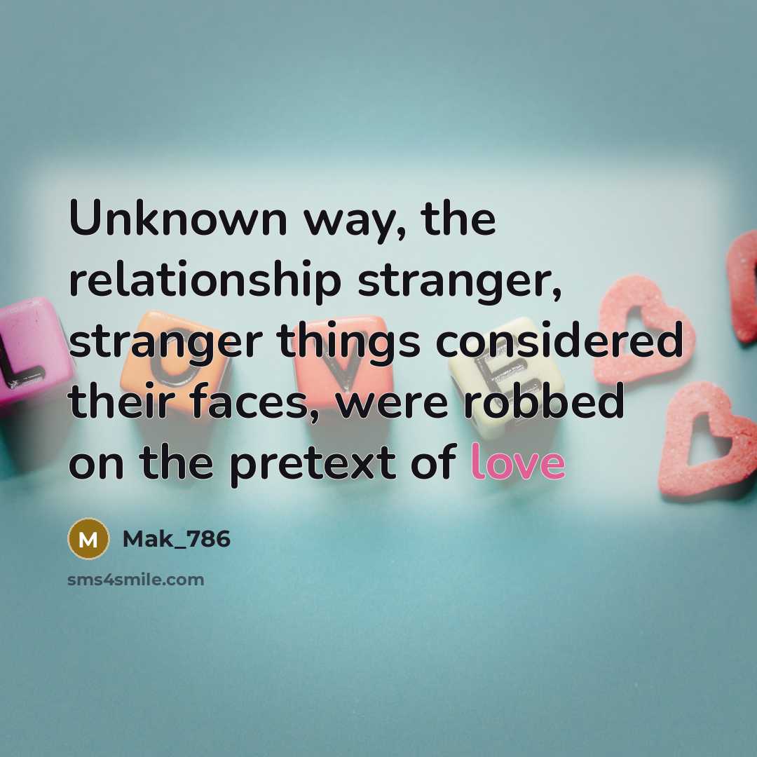 “Unknown way, the relationship stranger, stranger things considered their faces,…” quote by Mak_786
