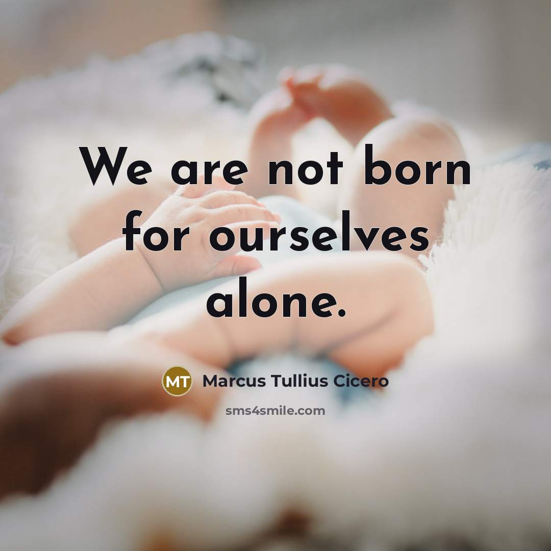 “We are not born for ourselves alone.…” quote by Marcus Tullius Cicero